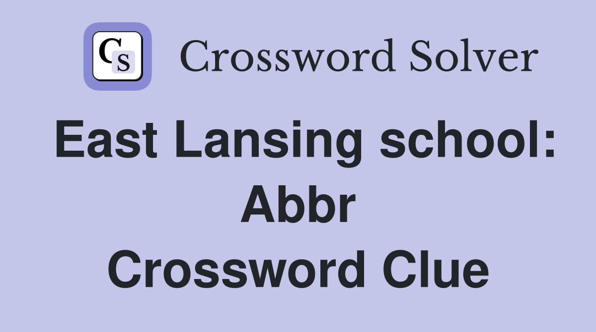 East lansing school abbr crossword clue answers crossword solver
